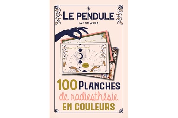Le pendule : 100 planches de radiesthésie en couleurs: Pendule divinatoire : Cadrans de radiesthésie en français - 100 planches pendule pour débutants ou confirmés