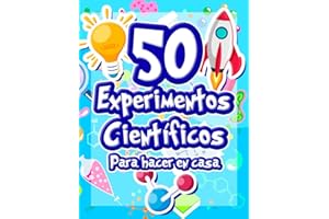 50 Experimentos científicos para hacer en casa: El libro de actividades para niños y Pequeños Científicos | +5 años | Libro de experimentos de ... alucinantes | física química biología