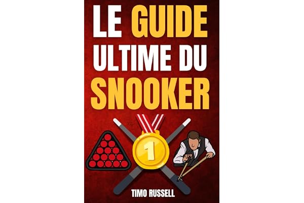 Le Guide Ultime du Snooker : Histoire, règles, anecdotes et joueurs de légende - En Bonus : Conseils, glossaire et jargon pour tout comprendre.
