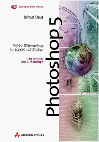Photoshop 5: Perfekte Bildbearbeitung für MAC OS und Windows (DPI Grafik)