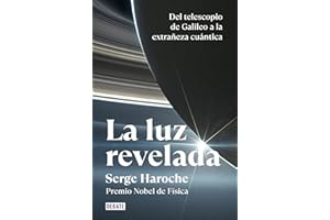 La luz revelada: Del telescopio de Galileo a la extrañeza cuántica (Ciencia y Tecnología)