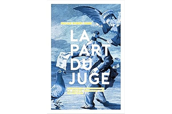 La part du juge: Chroniques mordantes de la société française vue du prétoire
