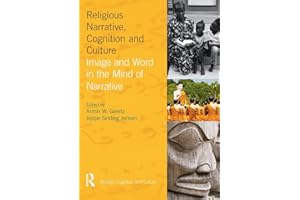 Religious Narrative, Cognition and Culture: Image and Word in the Mind of Narrative (Religion, Cognition and Culture)
