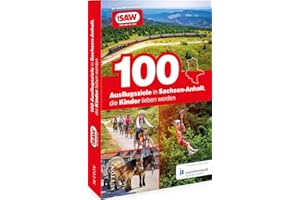 Ausflugsführer Deutschland – 100 Ausflugsziele in Sachsen-Anhalt, die Kinder lieben werden: Die besten Freizeittipps für Klein und Groß für den nächsten Familienausflug. Der radio SAW Freizeitführer.