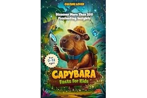 Capybara Facts for Kids: Discover More Than 200 Fascinating Insights: 1 (Capybara Books)