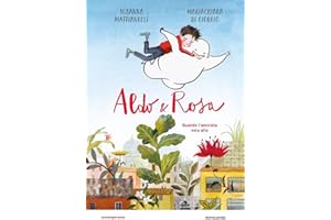 Aldo & Rosa. Quando l'amicizia vola alto. Ediz. a colori