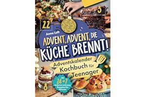 Advent, Advent, die Küche brennt! Das coole Adventskalender-Kochbuch für Teenager | Mit 24 + 7 leckeren und easy Rezepten bis Silvester