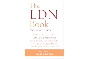 The LDN Book: The Latest Research on How Low Dose Naltrexone Could Revolutionize Treatment for PTSD, Pain, IBD, Lyme Disease, Dermatologic Conditions, and More