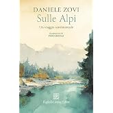 Sulle Alpi. Un viaggio sentimentale