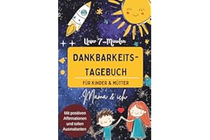 Dankbarkeitstagebuch für Kinder und Mütter - Mama & ich: 7 Minuten Tagebuch mit positiven Affirmationen & Ausmalseiten: Fragen an dein Kind, die eure ... Erinnerungen schaffen - ideales Geschenkbuch