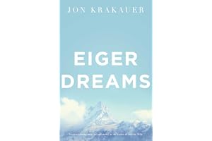 Eiger Dreams: Ventures Among Men and Mountains