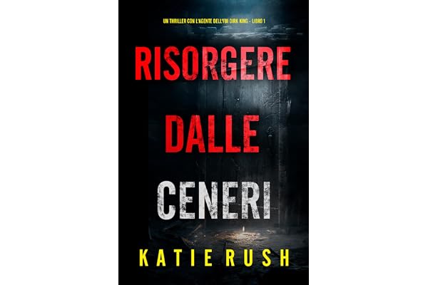 Risorgere dalle Ceneri (Un thriller con l'agente dell'FBI Dirk King - Libro 1)