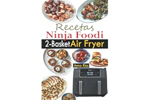 Recetas Ninja Foodi 2-Basket Air Fryer: 120 deliciosas recetas de dos cestas para comidas sanas y completas (Ninja Foodi Dual Zone Air Fryer Cookbook en español)