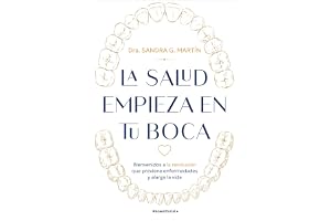 La salud empieza en tu boca / Health Starts in Your Mouth: Bienvenidos a la revolución que previene enfermedades, mejora la autoestima y alarga la vida