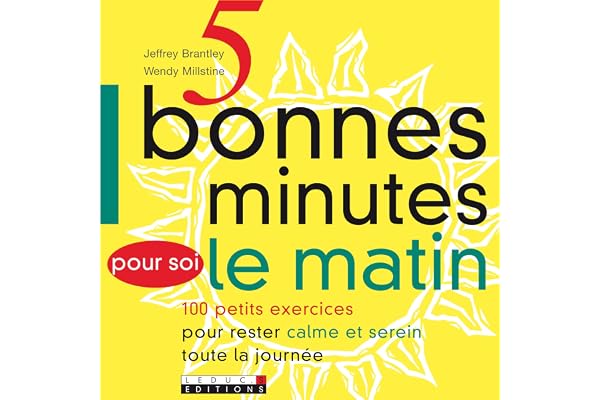 Cinq bonnes minutes pour soi le matin: 100 petits exercices pour rester calme et serein toute la journée