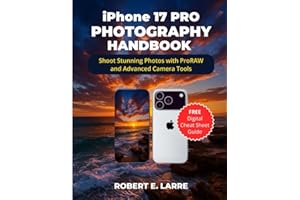 iPhone 17 PRO PHOTOGRAPHY HANDBOOK: Shoot Stunning Photos with ProRAW and Advanced Camera Tools