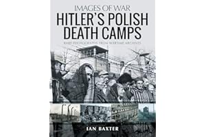 Hitler’s Death Camps in Occupied Poland: Rare Photograhs from Wartime Archives