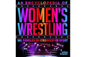 An Encyclopedia of Women's Wrestling: 100 Profiles of the Strongest in the Sport