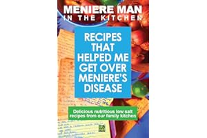 Meniere Man in the Kitchen: Recipes That Helped Me Get Over Meniere's