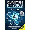 Quantum Physics For Beginners: From Wave Theory To Computing. Understanding How Everything Works By A Simplified Explanation Of And Mechanics Principles