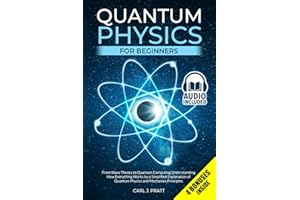 Quantum Physics for Beginners: From Wave Theory to Quantum Computing. Understanding How Everything Works by a Simplified Explanation of Quantum Physics and Mechanics Principles