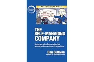 The Self-Managing Company: Freeing yourself up from everything that prevents you from creating a 10x bigger future.