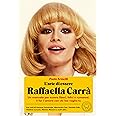 L'arte di essere Raffaella Carrà. Un manuale per essere liberi, felici e rumorosi. E far l’amore con chi hai voglia tu