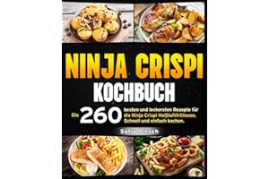 Ninja Crispi Kochbuch: Die 260 besten und leckersten Rezepte für die Ninja Crispi Heißluftfritteuse. Schnell und einfach kochen.