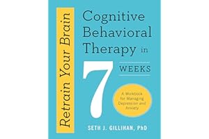 Retrain Your Brain: Cognitive Behavioural Therapy in 7 Weeks: A Workbook for Managing Anxiety and Depression