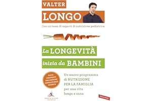 La longevità inizia da bambini. Un nuovo programma di nutrizione per la famiglia per una vita lunga e sana (Salute)
