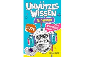 Unnützes Wissen für Teenager - 456 lustige & geniale Fakten, mit denen du Freunde & Familie verblüffst!