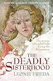 The Deadly Sisterhood: A story of Women, Power and Intrigue in the Italian Renaissance
