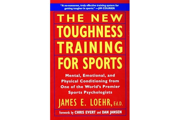 The New Toughness Training for Sports: Mental Emotional Physical Conditioning from 1 World's Premier Sports Psychologis