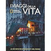 I viaggi della vita. Le 225 mete più emozionanti del mondo. Ediz. illustrata