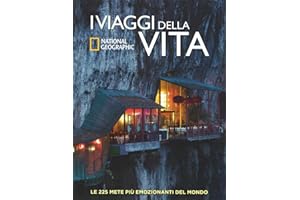 I viaggi della vita. Le 225 mete più emozionanti del mondo. Ediz. illustrata