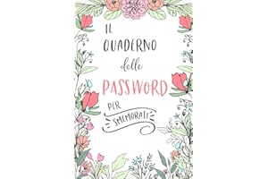 Il Quaderno delle Password per Smemorati: Per conservare tutte le tue Passwords in un utile quaderno con pagine alfabetizzate!