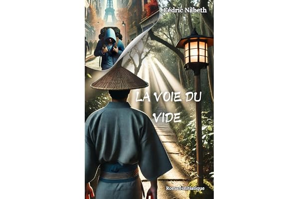 La voie du vide: Un voyage initiatique à la rencontre de soi et de sa véritable raison d'être.