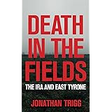 Death in the Fields: The IRA and East Tyrone
