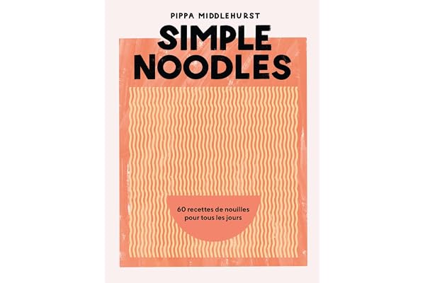 Simple Noodles: 60 recettes de nouilles pour tous les jours