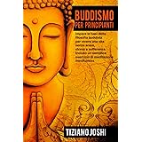 Buddismo per Principianti: Impara le basi della filosofia buddista per vivere una vita senza ansia, stress e sofferenza. Incl