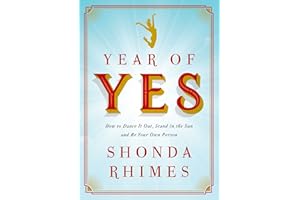 Year of Yes: How to Dance It Out, Stand In the Sun and Be Your Own Person