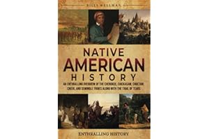 Native American History: An Enthralling Overview of the Cherokee, Chickasaw, Choctaw, Creek, and Seminole Tribes along with the Trail of Tears (Exploring the Past)