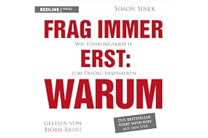 Frag immer erst: warum: Wie Führungskräfte zum Erfolg inspirieren