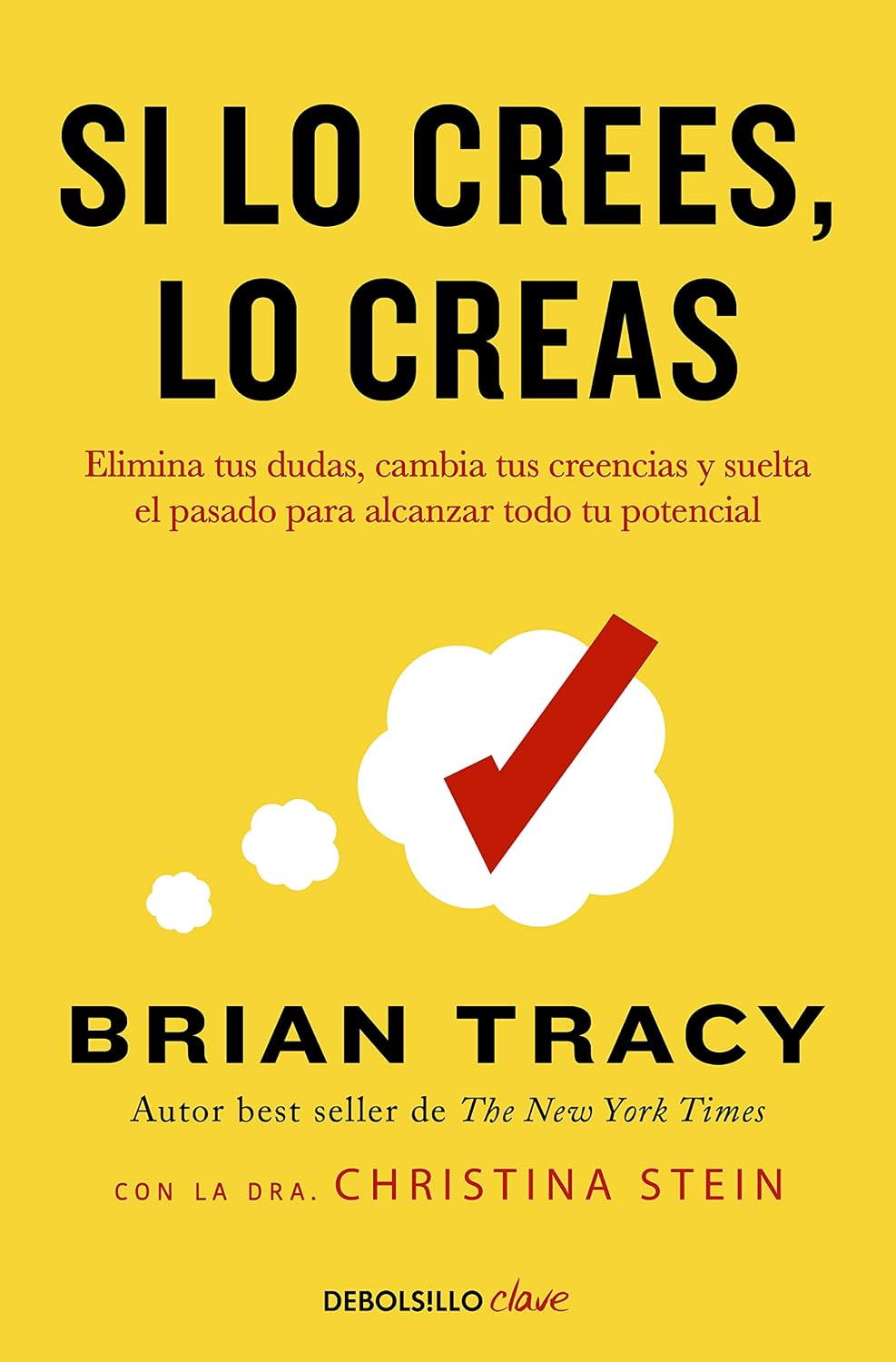 Si lo crees, lo creas: Elimina tus dudas, cambia tus creencias y suelta el pasado para alcanzar todo tu potencial (Best Seller | No Ficción)