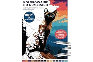 Kolorowanie po Numerach: Artystyczna Kolorowanka dla Dorosłych - Koty w Naturze: Twórz oryginalne obrazy rasowych kotów. Malowanie po numerach z ... po numerach z kluczem kolorystycznym.