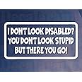 Car Sticker I DON'T LOOK DISABLED YOU DON'T LOOK STUPID Window Bumper Boot Decal