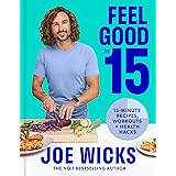 Feel Good in 15: The new how-to guide from best-selling author and fitness coach with tips, tricks and recipes to boost your 