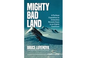 Mighty Bad Land: A Perilous Expedition to Antarctica Reveals Clues to an Eighth Continent