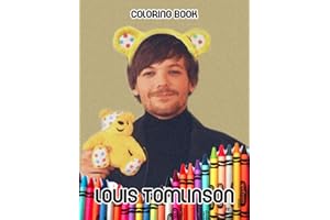 Louis Tomlinson Coloring Book: Perfect Coloring Book For Adults and Kids With Incredible Illustrations Of Louis Tomlinson For Coloring And Having Fun.