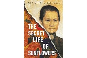 The Secret Life Of Sunflowers: A gripping, inspiring novel based on the true story of Johanna Bonger, Vincent van Gogh's sister-in-law